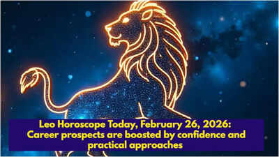 Leo Horoscope Today, February 26, 2026: Career prospects are boosted by confidence and practical approaches