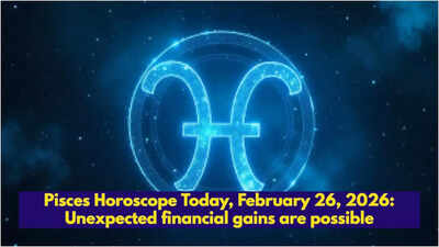मीन राशिफल आज, 26 फरवरी, 2026: अप्रत्याशित वित्तीय लाभ संभव है