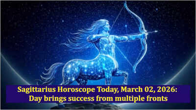 Sagittarius Horoscope Today, March 02, 2026: Day brings success from multiple fronts