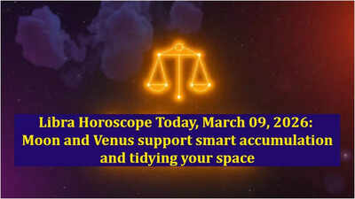 Libra Horoscope Today, March 09, 2026: Moon and Venus support smart accumulation and tidying your space