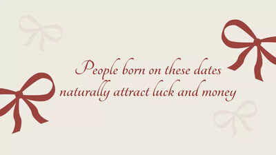 People born on these dates naturally attract luck and money