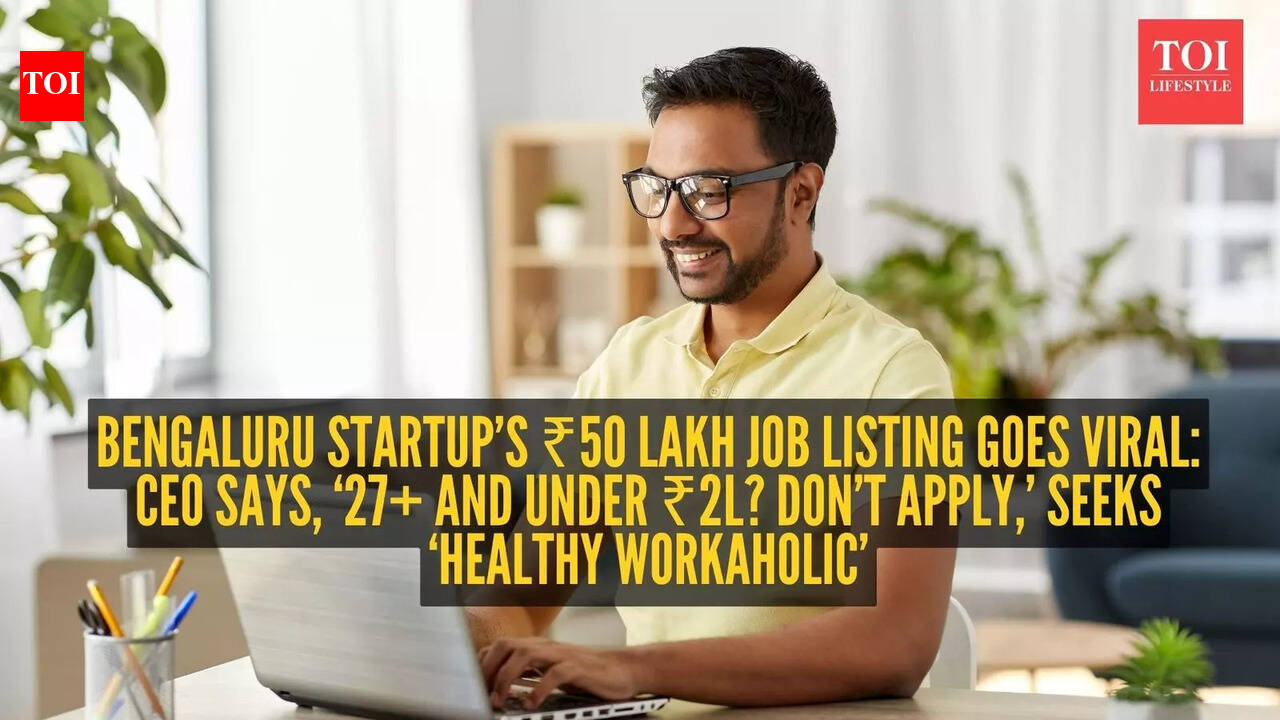 Bengaluru startup’s ₹50 lakh job listing goes viral: CEO says, ‘27+ and under ₹2L? Don’t apply,’ seeks ‘healthy workaholic’