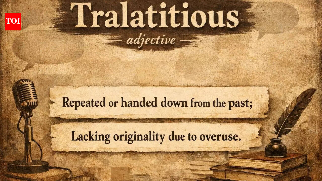 Word of the Day: Tralatitious | - The Times of India