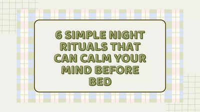 6 सरल रात्रि अनुष्ठान जो सोने से पहले आपके मन को शांत कर सकते हैं