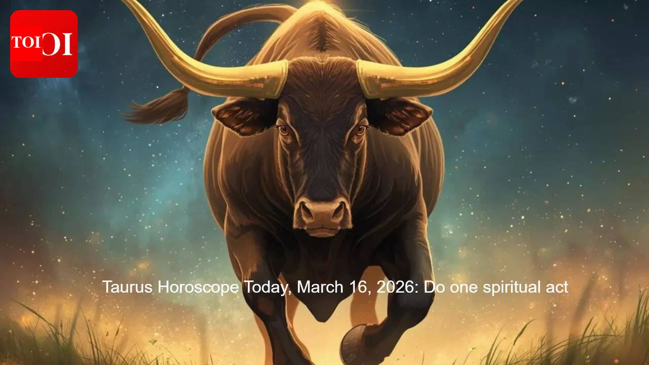 Taurus Horoscope Today, March 16, 2026: Do one spiritual act