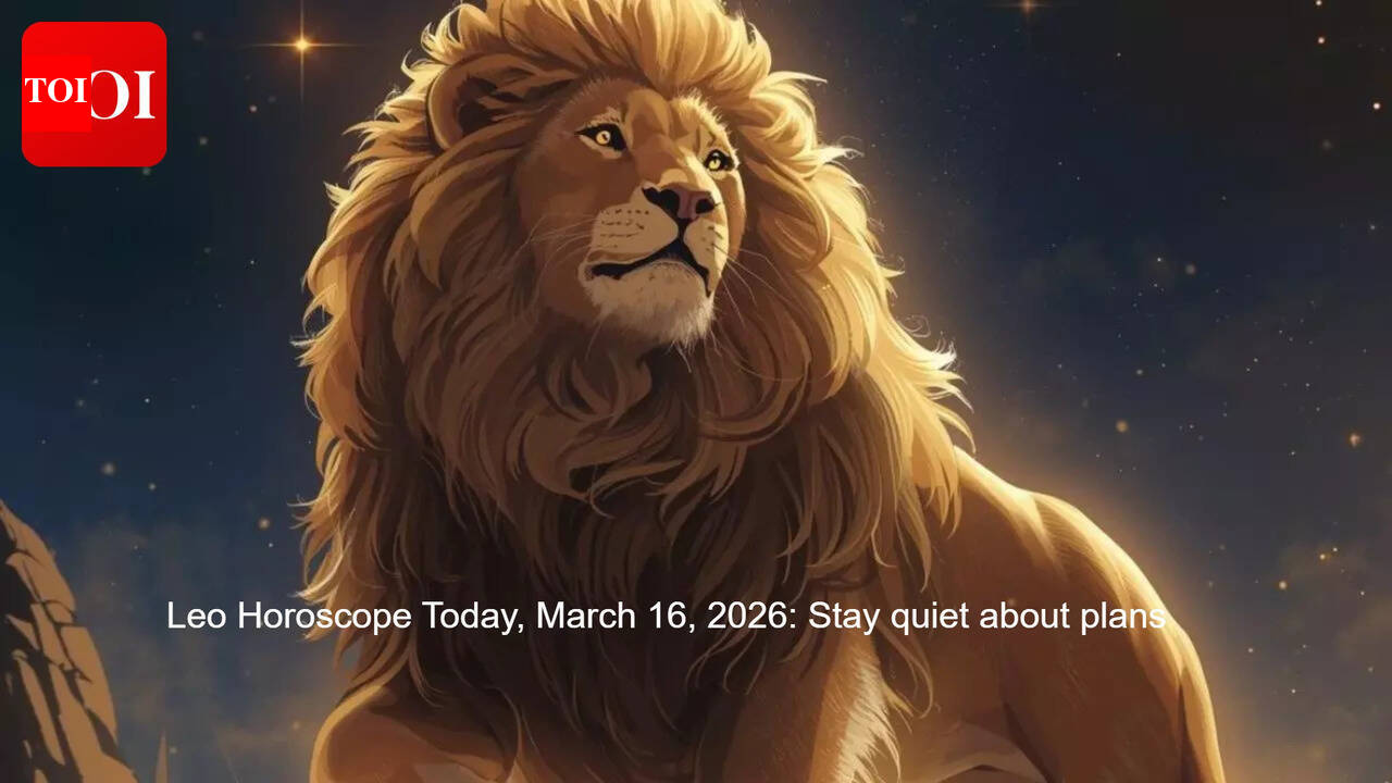 Leo Horoscope Today, March 16, 2026: Stay quiet about plans
