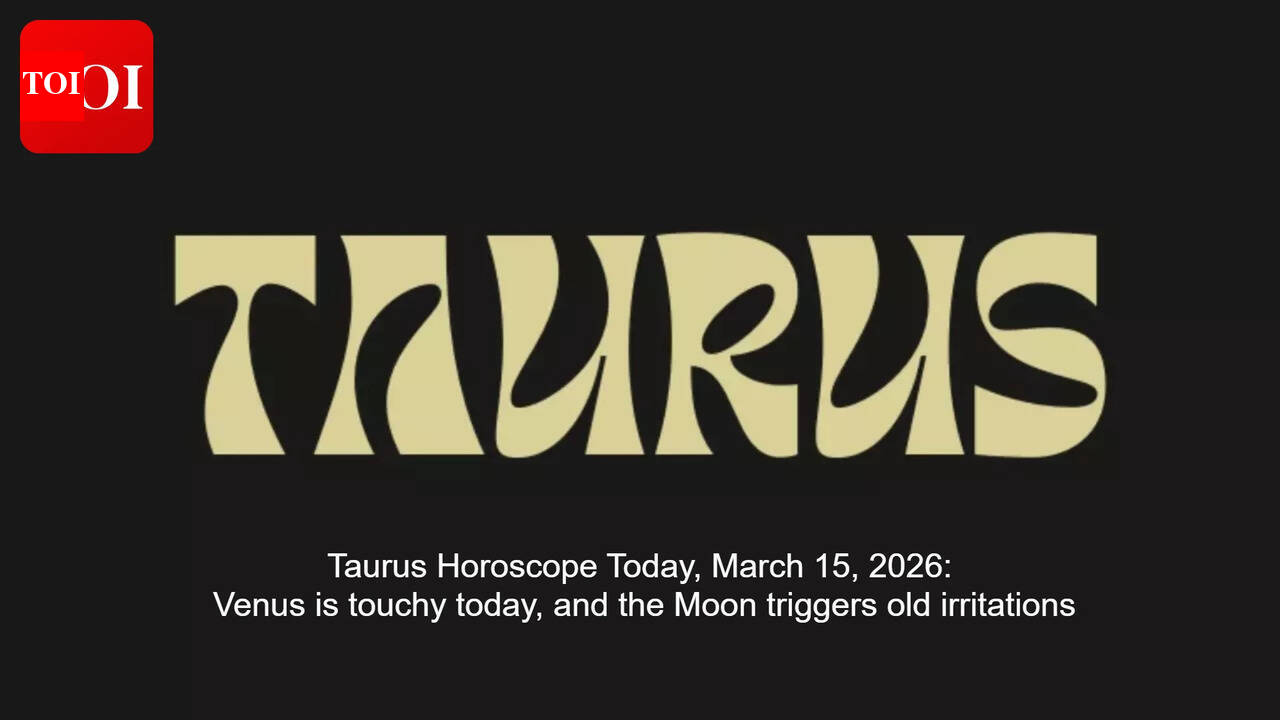 Taurus Horoscope Today, March 15, 2026: Venus is touchy today, and the Moon triggers old irritations