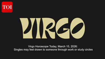कन्या राशिफल आज, 15 मार्च, 2026: एकल लोग काम या अध्ययन क्षेत्र के माध्यम से किसी के प्रति आकर्षित महसूस कर सकते हैं