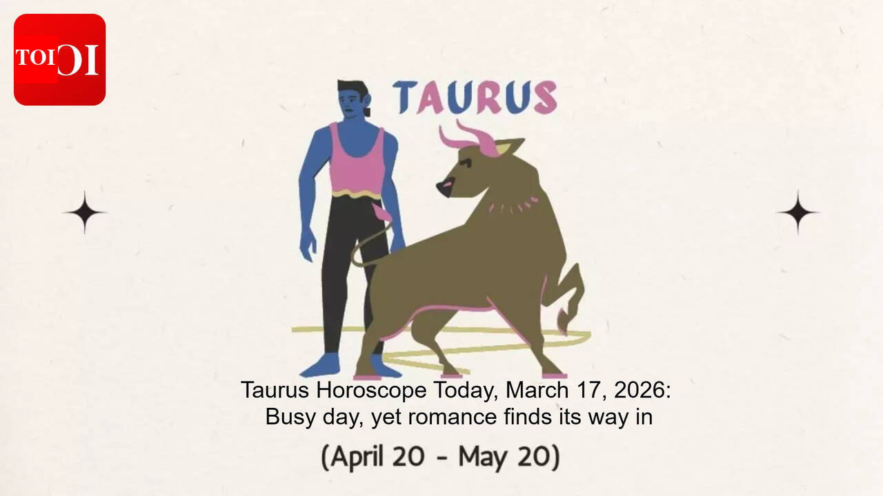 Taurus Horoscope Today, March 17, 2026: Busy day, yet romance finds its way in