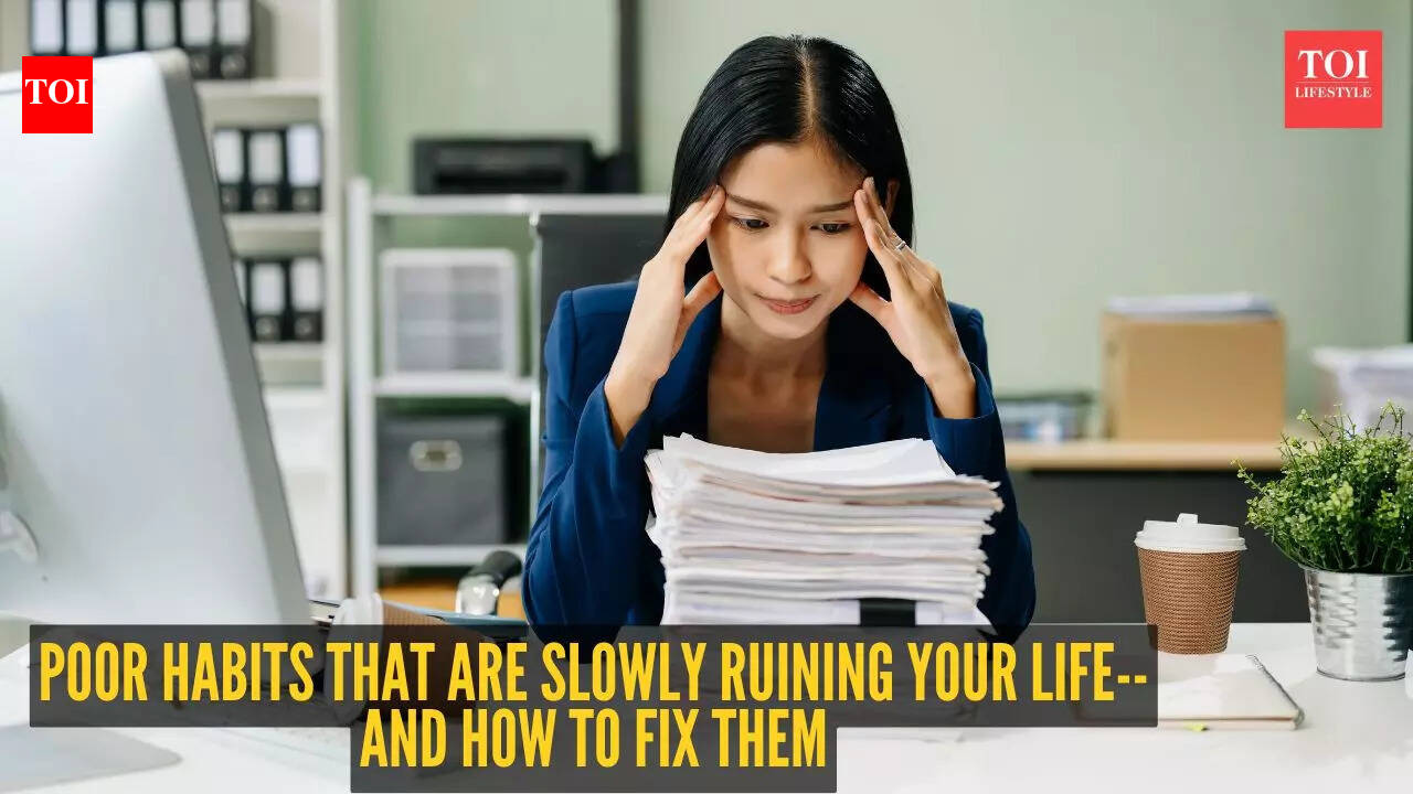 5 poor habits that are slowly ruining your life– And how to fix them