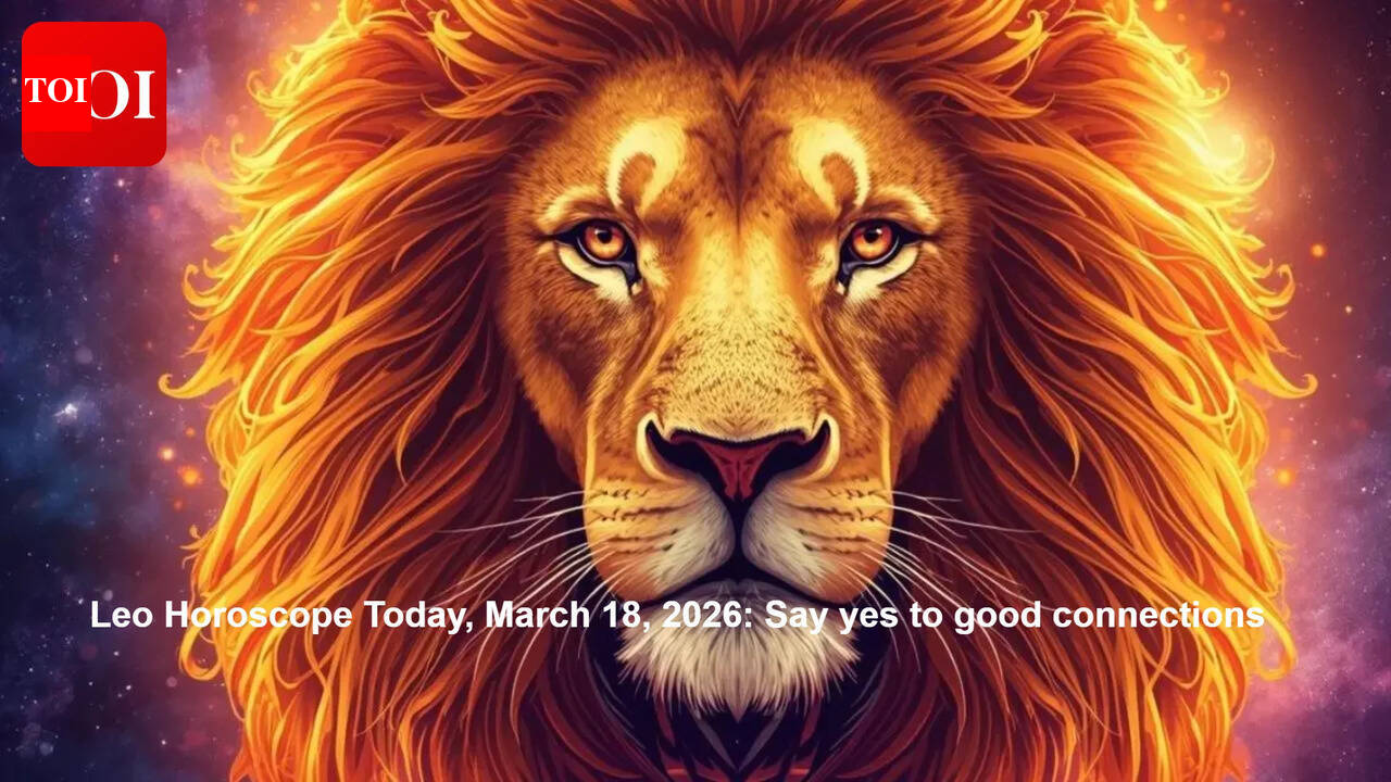 Leo Horoscope Today, March 18, 2026: Say yes to good connections