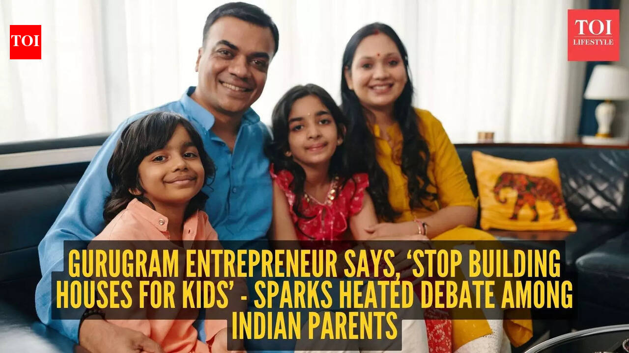Gurugram entrepreneur says, ‘stop building houses for kids’ - sparks heated debate among Indian parents
