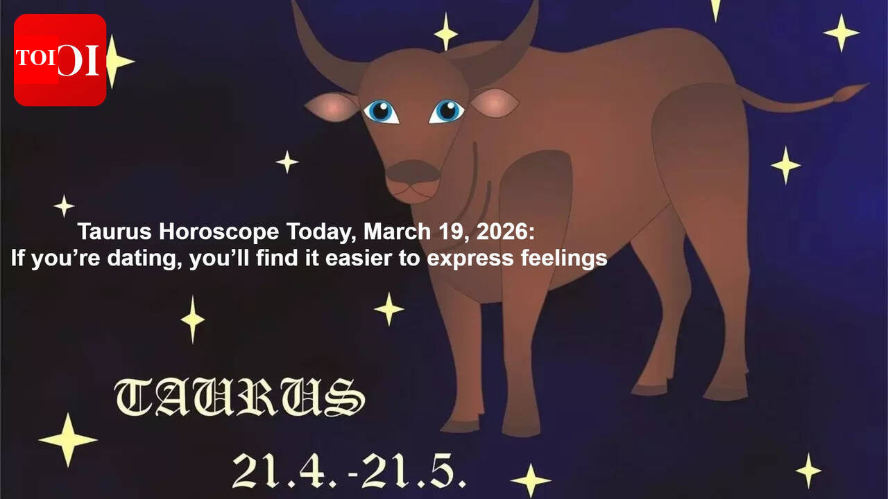 Taurus Horoscope Today, March 19, 2026: If you’re dating, you’ll find it easier to express feelings