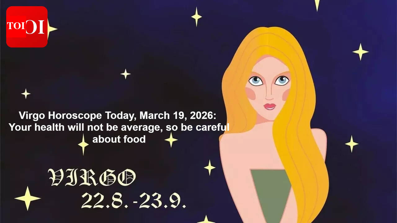 Virgo Horoscope Today, March 19, 2026: Your health will not be average, so be careful about food