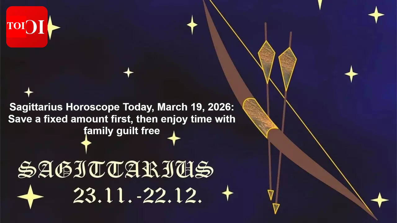 Sagittarius Horoscope Today, March 19, 2026: Save a fixed amount first, then enjoy time with family guilt free