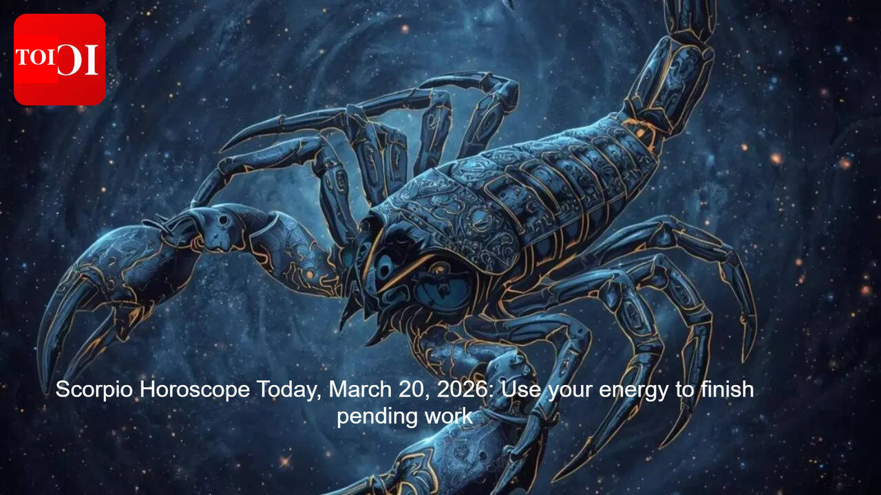 Scorpio Horoscope Today, March 20, 2026: Use your energy to finish pending work