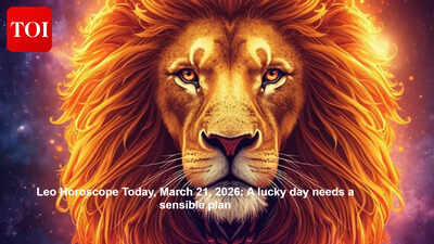 Leo Horoscope Today, March 21, 2026: A lucky day needs a sensible plan