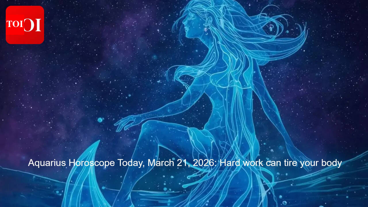 Aquarius Horoscope Today, March 21, 2026: Hard work can tire your body