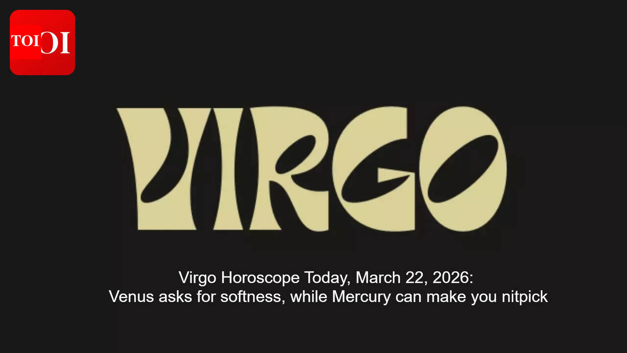 Virgo Horoscope Today, March 22, 2026: Venus asks for softness, while Mercury can make you nitpick