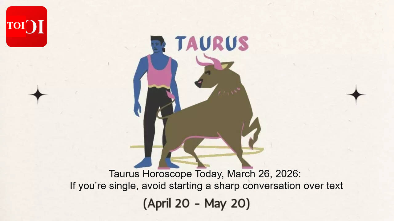 Taurus Horoscope Today, March 26, 2026: If you’re single, avoid starting a sharp conversation over text