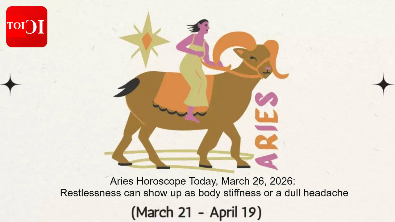 Aries Horoscope Today, March 26, 2026: Restlessness can show up as body stiffness or a dull headache