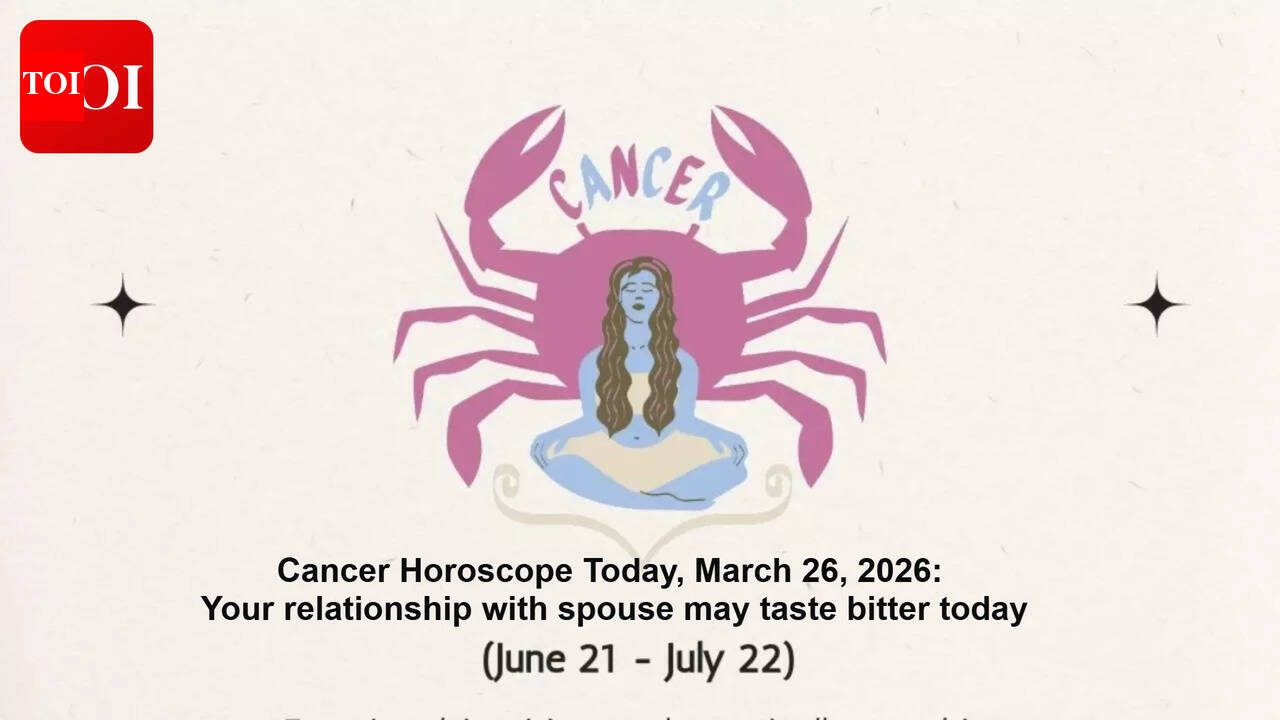 Cancer Horoscope Today, March 26, 2026: Your relationship with spouse may taste bitter today