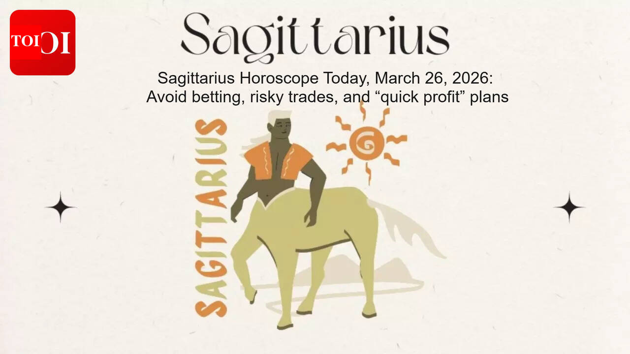 Sagittarius Horoscope Today, March 26, 2026: Avoid betting, risky trades, and “quick profit” plans