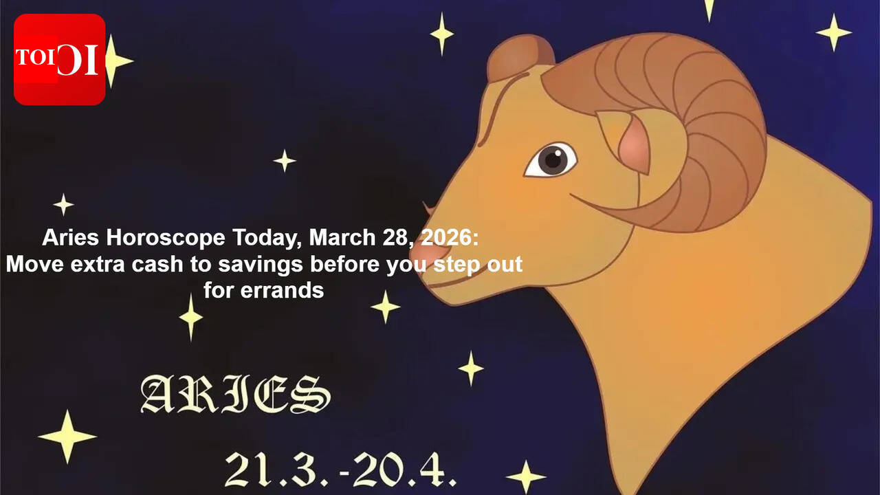 Aries Horoscope Today, March 28, 2026: Move extra cash to savings before you step out for errands