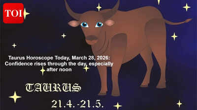 Taurus Horoscope Today, March 28, 2026: Confidence rises through the day, especially after noon