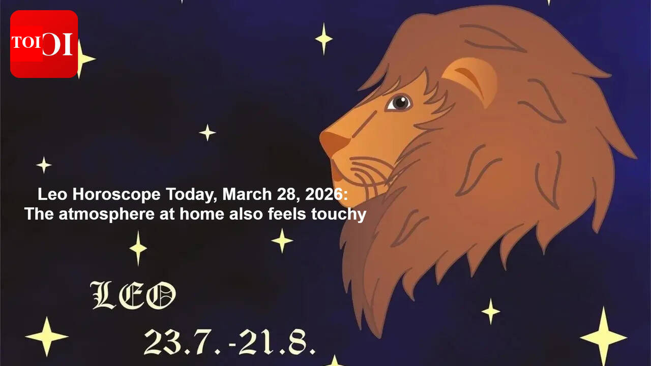 Leo Horoscope Today, March 28, 2026: The atmosphere at home also feels touchy