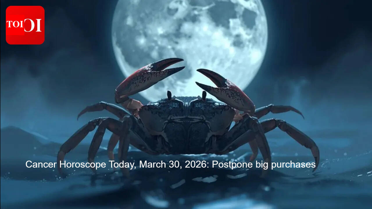 Cancer Horoscope Today, March 30, 2026: Postpone big purchases