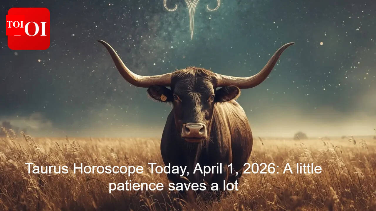 Taurus Horoscope Today, April 1, 2026: A little patience saves a lot