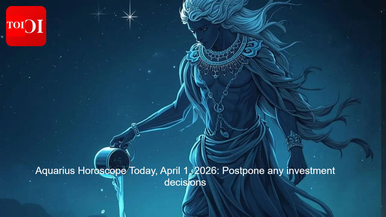 Aquarius Horoscope Today, April 1, 2026:  Postpone any investment decisions