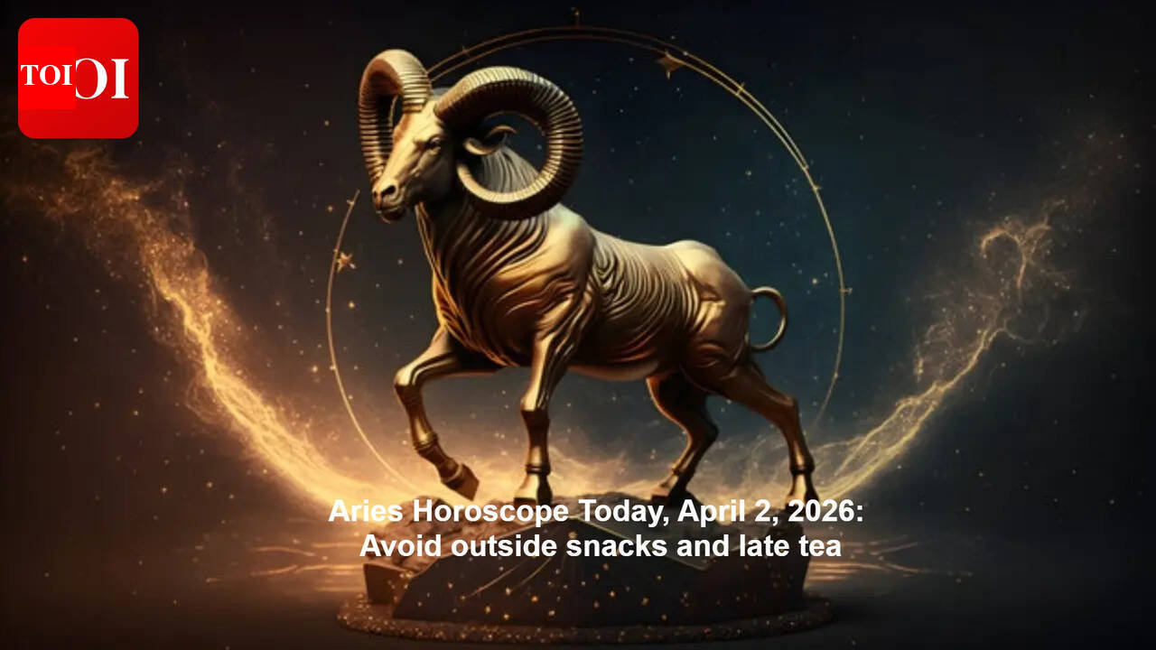 Aries Horoscope Today, April 2, 2026: Avoid outside snacks and late tea