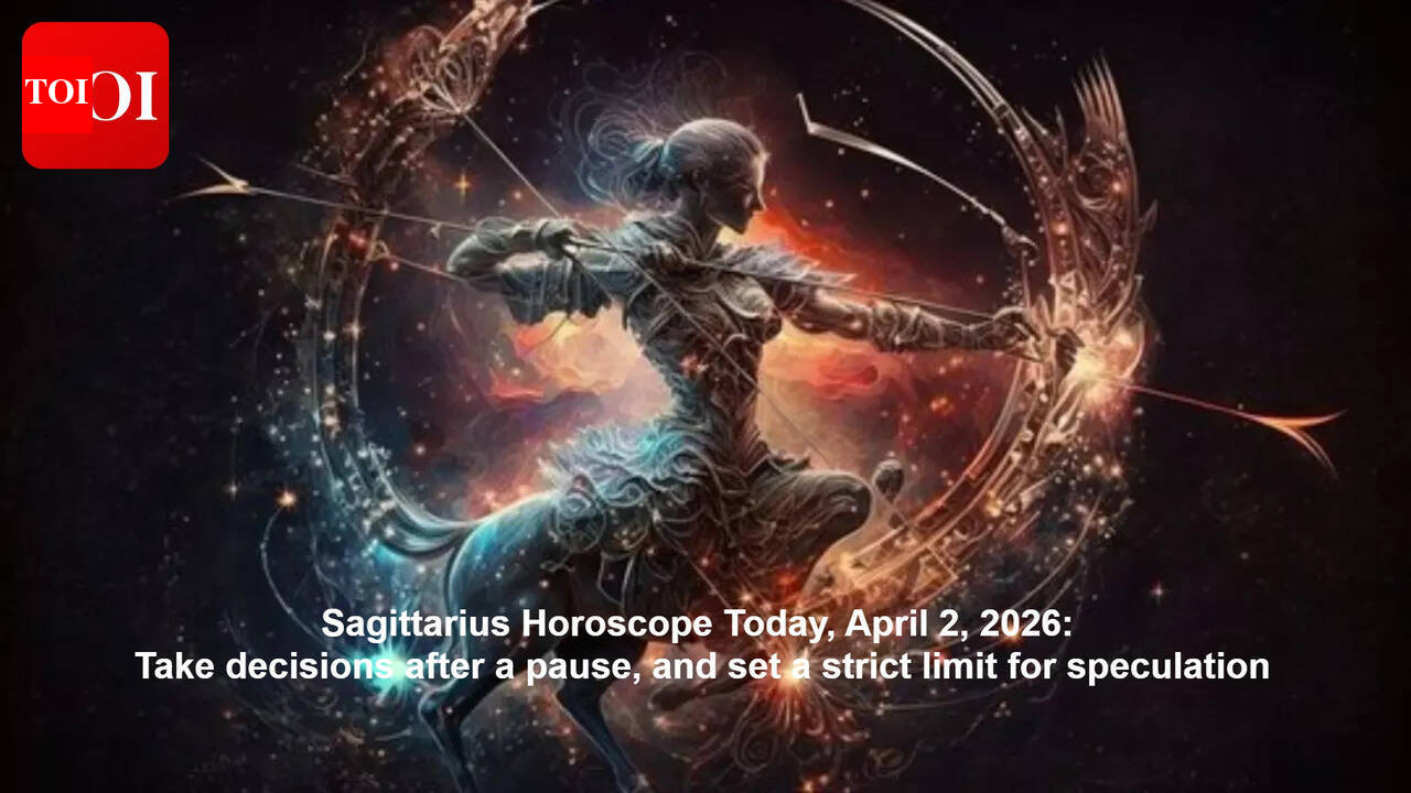 Sagittarius Horoscope Today, April 2, 2026: Take decisions after a pause, and set a strict limit for speculation