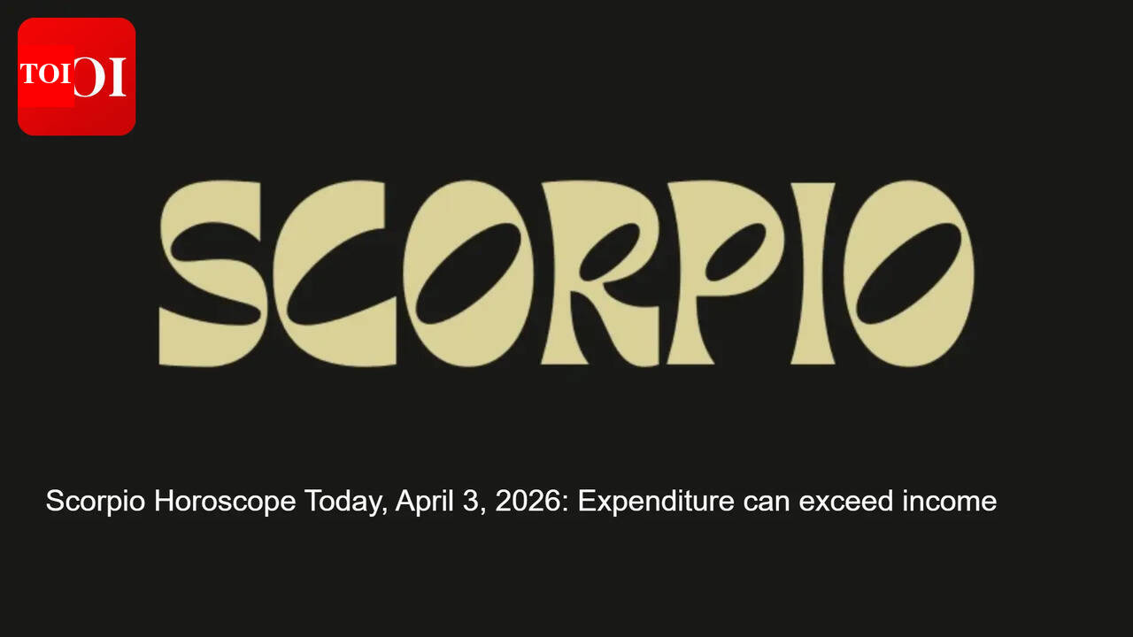 Scorpio Horoscope Today, April 3, 2026: Expenditure can exceed income