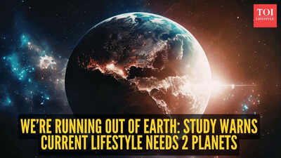 We’re running out of Earth: Study warns current lifestyle needs 2 planets