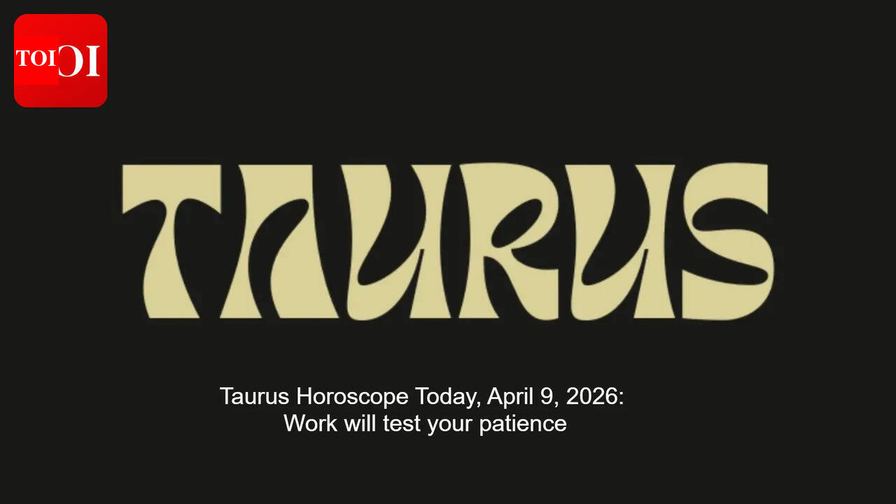 Taurus Horoscope Today, April 9, 2026: Work will test your patience