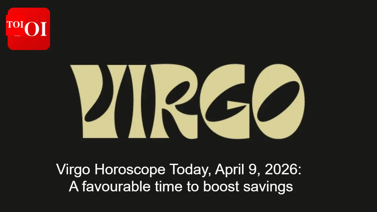 Virgo Horoscope Today, April  9, 2026: A favourable time to boost savings