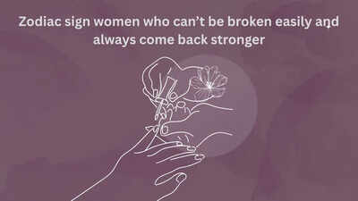 Zodiac sign women who can’t be broken easily and always come back stronger