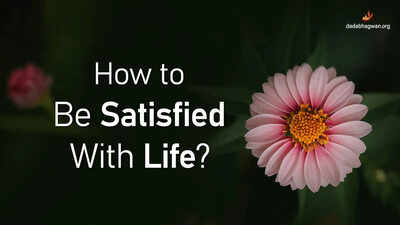 How to Be Satisfied With Life?