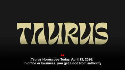 Taurus Horoscope Today, April 13, 2026: In office or business, you get a nod from authority