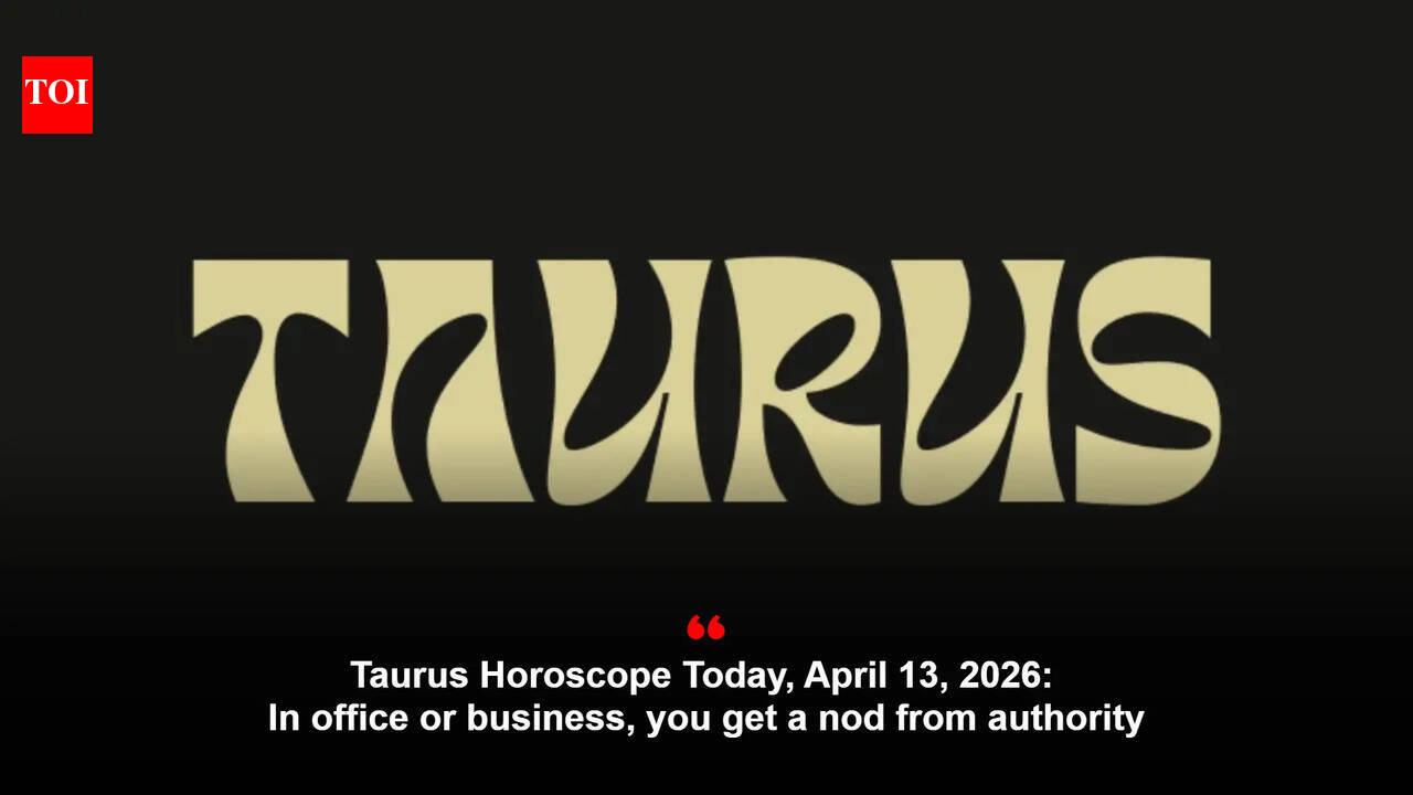 Taurus Horoscope Today, April 13, 2026: In office or business, you get a nod from authority