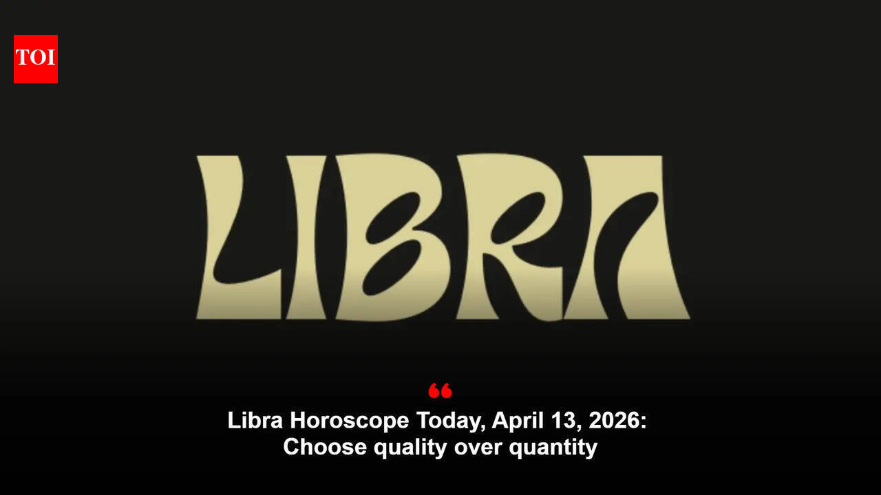 Libra Horoscope Today, April 13, 2026: Choose quality over quantity
