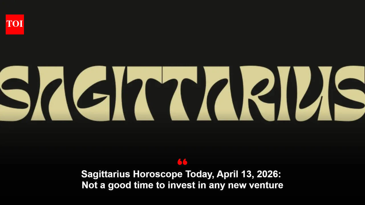 Sagittarius Horoscope Today, April 13, 2026: Not a good time to invest in any new venture