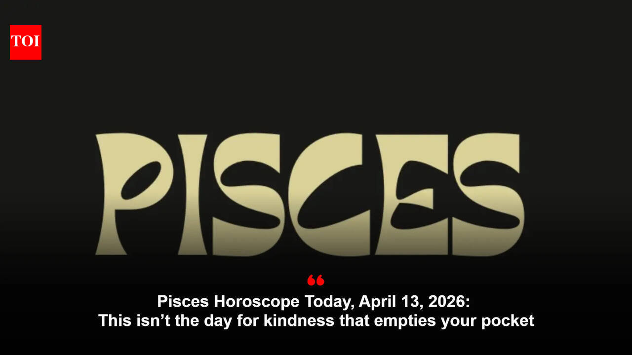 Pisces Horoscope Today, April 13, 2026: This isn’t the day for kindness that empties your pocket