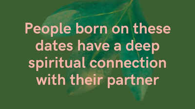 People born on these dates have a deep spiritual connection with their partner