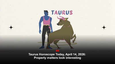 Taurus Horoscope Today, April 14, 2026: Property matters look interesting