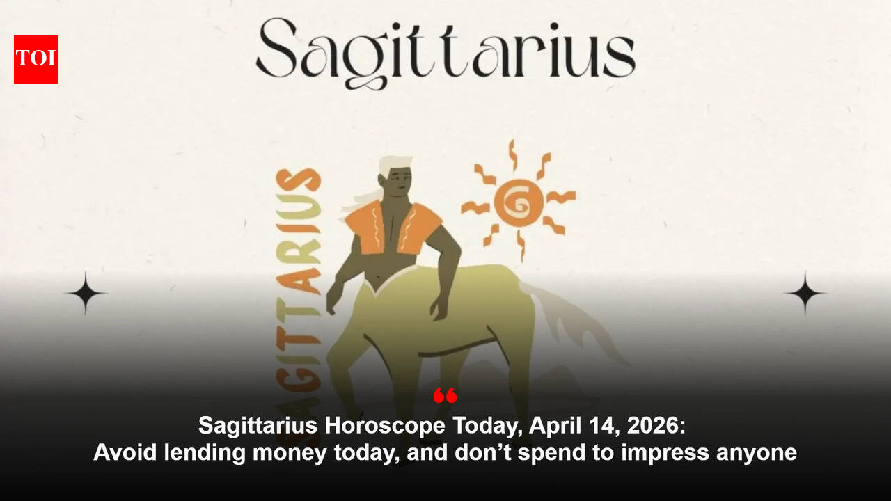 Sagittarius Horoscope Today, April 14, 2026: Avoid lending money today, and don’t spend to impress anyone