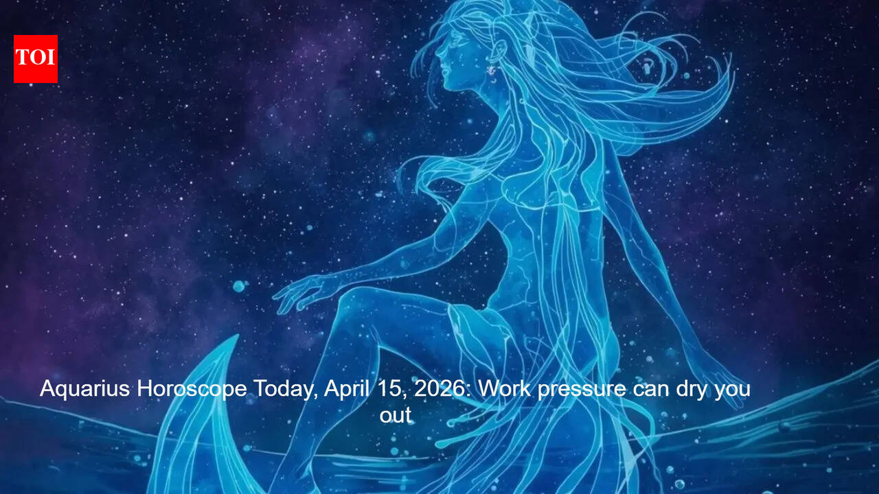 Aquarius Horoscope Today, April 15, 2026: Work pressure can dry you out